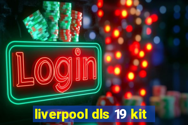 liverpool dls 19 kit